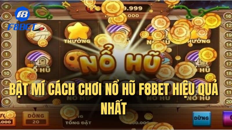 Bật mí cách chơi nổ hũ F8bet hiệu quả nhất