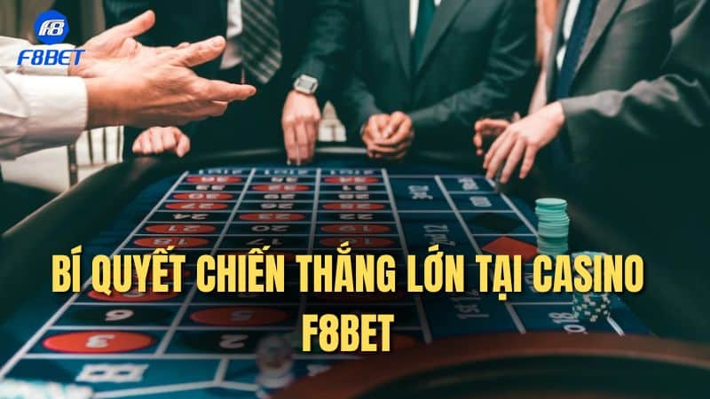 Bí quyết chiến thắng lớn tại Casino F8bet