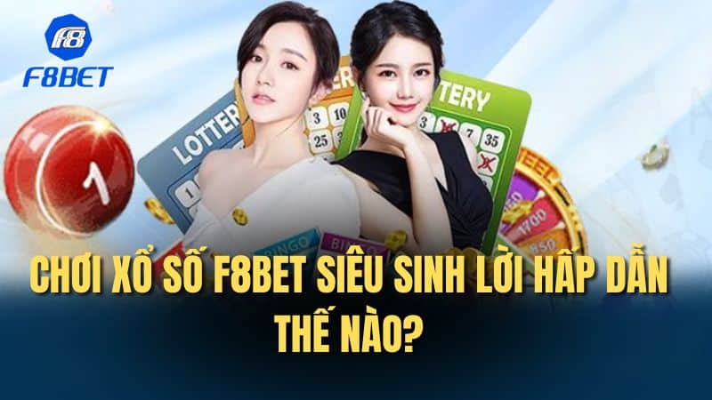 Mẹo chơi xổ số F8bet siêu sinh lời cho năm 2024