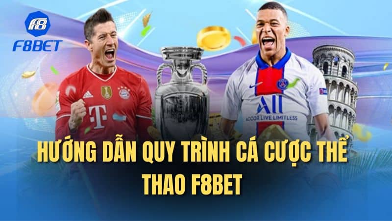 Hướng dẫn quy trình cá cược thể thao F8bet