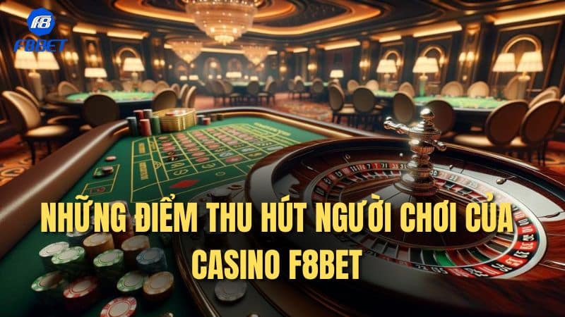 Những điểm thu hút người chơi của Casino F8bet