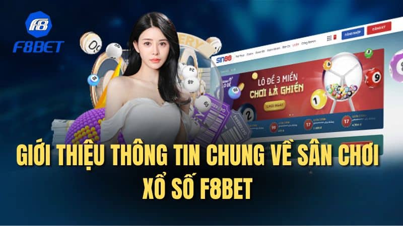 Giới thiệu thông tin chung về sân chơi xổ số F8bet