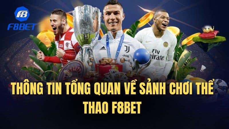 Thông tin tổng quan về sảnh chơi thể thao F8bet